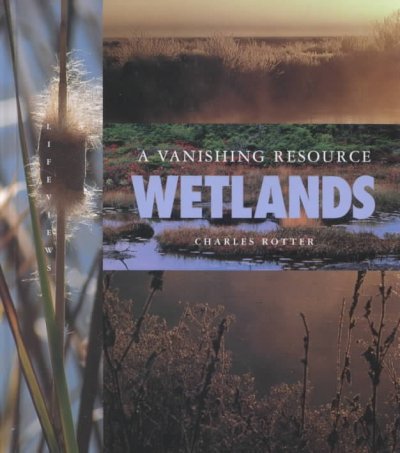 Wetlands : a vanishing resource / by Charles Rotter.