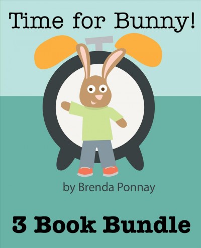 Time for Bunny! [electronic resource] / by Brenda Ponnay.