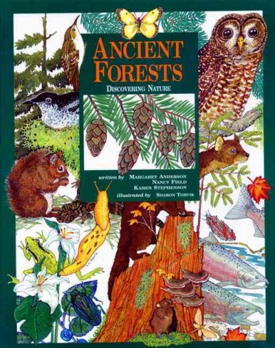 Ancient Forests : discovering nature / Margaret Anderson, Nancy Field, Karen Stephenson, ill. by Sharon Torvik.