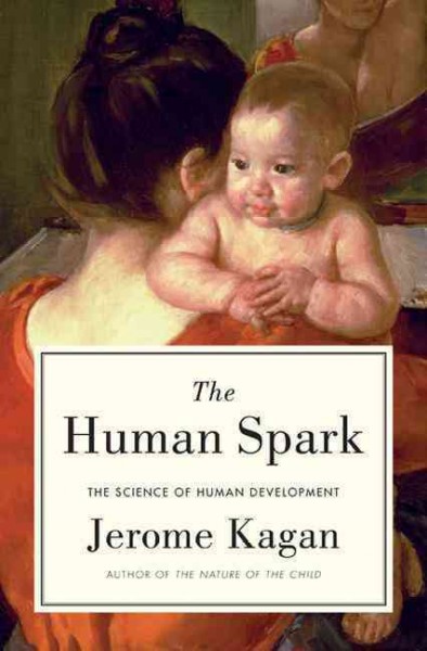 The human spark : the science of human development / Jerome Kagan.