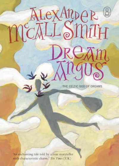 Dream Angus [electronic resource] : the Celtic god of dreams / Alexander McCall Smith.