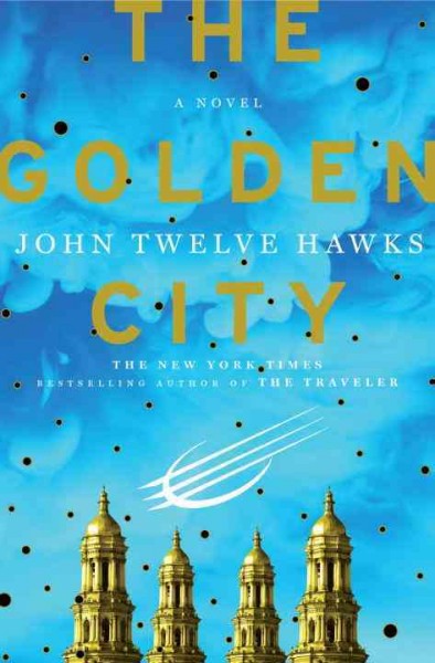 The golden city [electronic resource] / John Twelve Hawks.