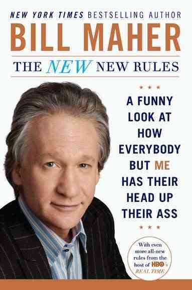 The new new rules : a funny look at how everybody but me has their head up their ass / Bill Maher.