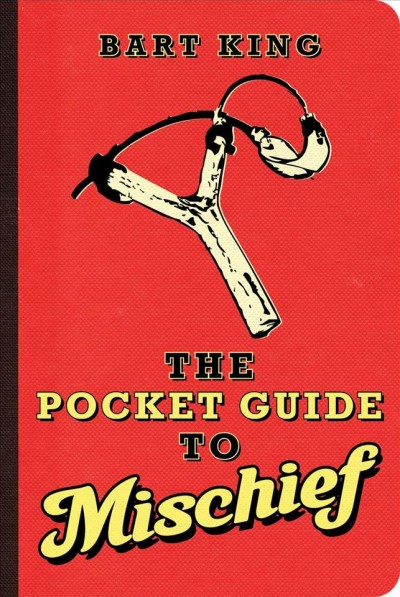 The pocket guide to mischief [electronic resource] / Bart King ; illustrations by Brenda Brown.