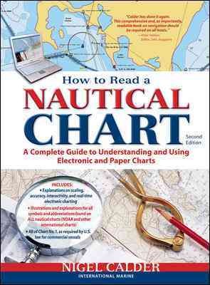 How to read a nautical chart : a complete guide to understanding and using electronic and paper charts / Nigel Calder.