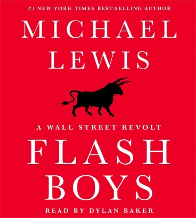 Flash boys [sound recording] : a Wall Street revolt / Michael Lewis.