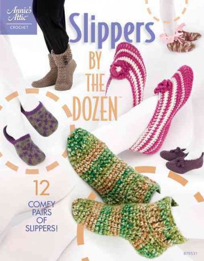 Slippers by the dozen : 12 comfy pairs of slippers! / Annie's Attic Crochet
