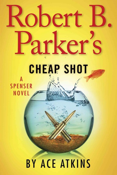 Robert B. Parker's cheap shot : a Spenser novel / [series created by Robert Parker] ; [written by] Ace Atkins.
