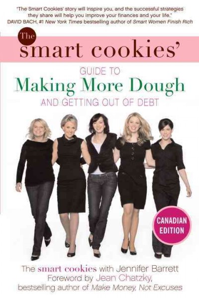 The smart cookies' guide to making more dough and getting out of debt / the Smart Cookies with Jennifer Barrett ; foreword by Jean Chatzky.
