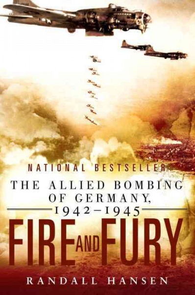 Fire and fury : the allied bombing of Germany, 1942-1945 / Randall Hansen.