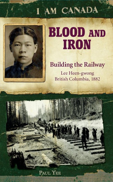 Blood and iron : building the railway / by Paul Yee.