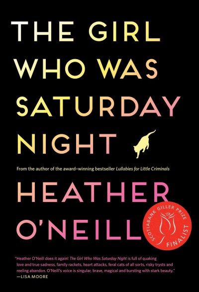 The girl who was Saturday night [electronic resource] : a novel / Heather O'Neill.