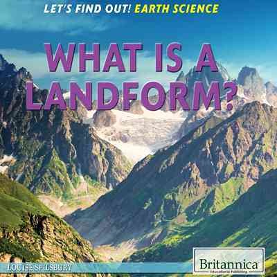 What is a landform? / Louise Spilsbury.