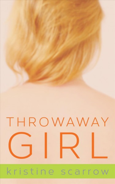 Throwaway girl / Kristine Scarrow.