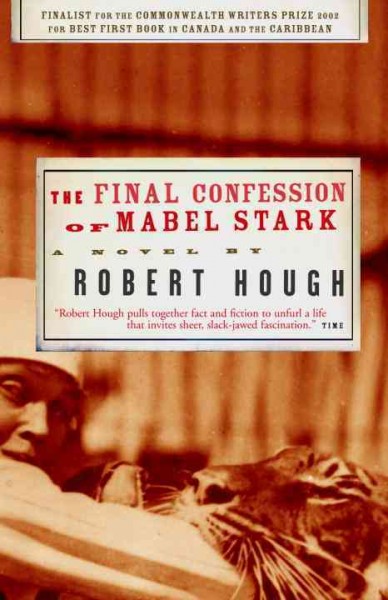 The final confession of Mabel Stark [electronic resource] : a novel / by Robert Hough.