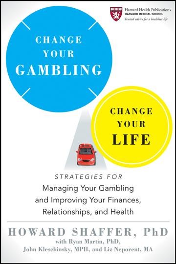 Change your gambling, change your life : strategies for managing your gambling and improving your finances, relationships, and health / Howard Shaffer ; with Ryan Martin, John Kleschinsky, and Liz Neporent.