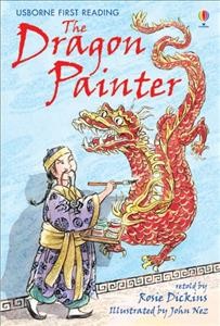 The dragon painter / retold by Rosie Dickens ; illustrated by John Nez.