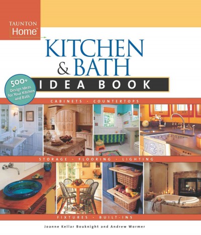 Kitchen & bath idea book / Joanne Kellar Bouknight and Andrew Wormer.