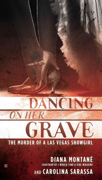 Dancing on her grave : the murder of a Las Vegas showgirl / Diana Montané and Carolina Sarassa.