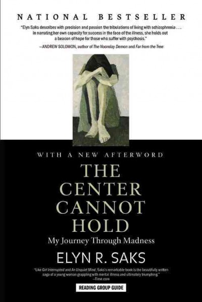 The center cannot hold : my journey through madness / Elyn R. Saks.