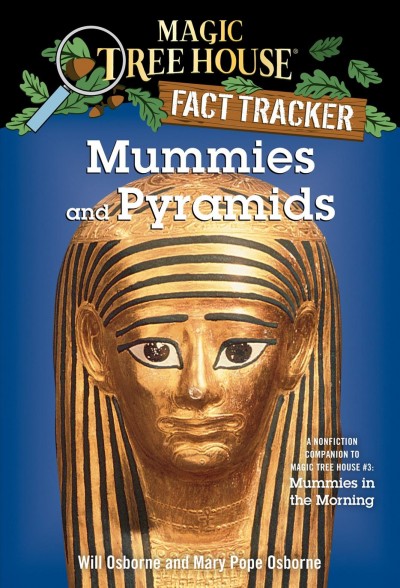 Mummies and pyramids [electronic resource] : a nonfiction companion to Magic tree house # 3, Mummies in the morning / by Will Osborne and Mary Pope Osborne ; illustrated by Sal Murdocca.