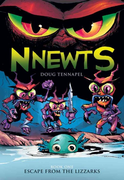 Nnewts. Book one, Escape from the Lizzarks / Doug TenNapel, with color by Katherine Garner.