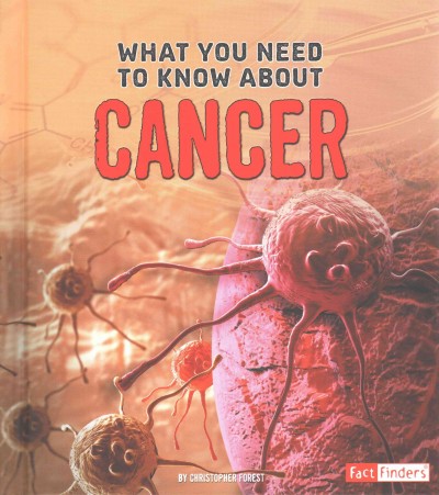 What you need to know about cancer / by Chris Forest.