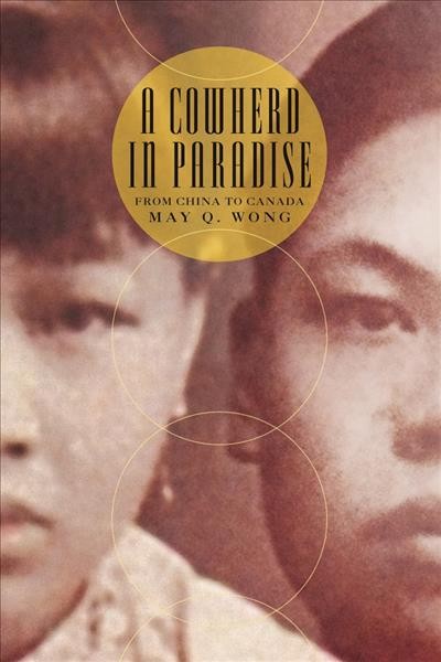 A cowherd in paradise [electronic resource] : from China to Canada / May Q. Wong.