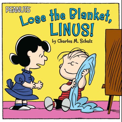 Lose the blanket, Linus! / by Charles M. Schulz ; adapted by Tina Gallo ; illustrated by Robert Pope.