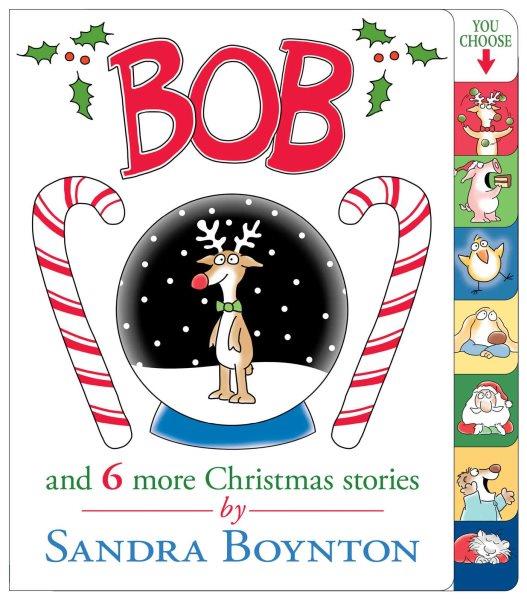 Bob : and 6 more Christmas stories / by Sandra Boynton.