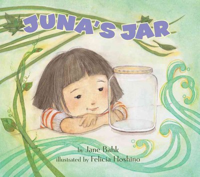 Juna's jar / by Jane Bahk ; illustrated by Felicia Hoshino.