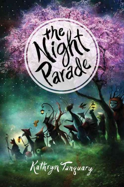 The night parade / Kathryn Tanquary.
