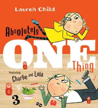 Absolutely one thing : featuring Charlie and Lola / Lauren Child.