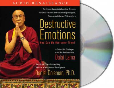 Destructive emotions [CD] : a dialogue with the Dalai Lama / Daniel Goleman.