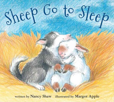 Sheep go to sleep / [written by Nancy Shaw ; illustrated by Margot Apple].