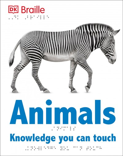 Animals : knowledge you can touch / Braille concept development, Fleur Star, Jemma Westing, Charlotte Oliver ; senior editor, Fleur Star.