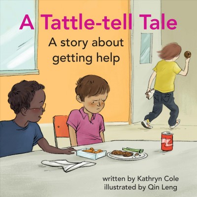A tattle-tell tale : a story about getting help / written by Kathryn Cole ; illustrated by Qin Leng.