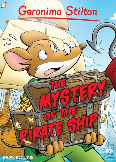 The mystery of the pirate ship / by Geronimo Stilton ; script by Francesco Savino and Leonardo Favia ; translation by Nanette McGuiness ; art by Ryan Jampole ; color by Matt Herms and Laurie E. Smith ; lettering by Wilson Ramos Jr..