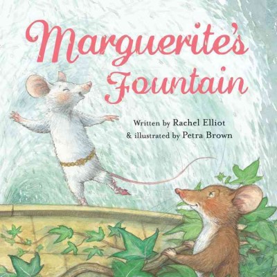 Marguerite's fountain / written by Rachel Elliot ; illustrated by Petra Brown.