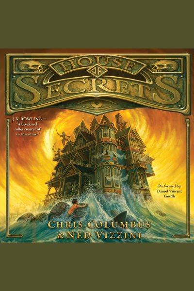 House of secrets [electronic resource] / Chris Columbus & Ned Vizzini.