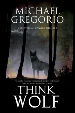 Think wolf: a Mafia thriller set in rural Italy / Michael Gregorio.