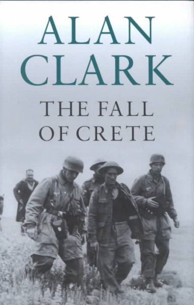 The fall of Crete / Alan Clark.