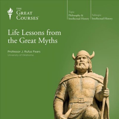 Life lessons from the great myths [sound recording] / J. Rufus Fears.