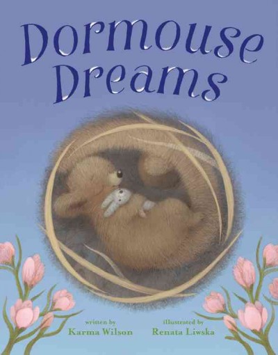 Dormouse dreams / by Karma Wilson ; illustrated by Renata Liwska.