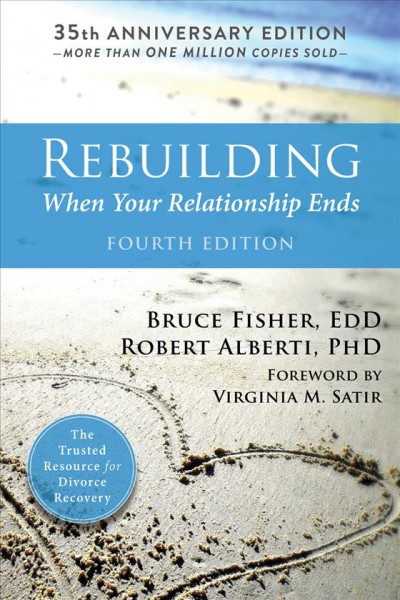 Rebuilding when your relationship ends / Bruce Fisher, EDD, Robert Alberti, PHD ; [foreword by Virginia M. Satir].