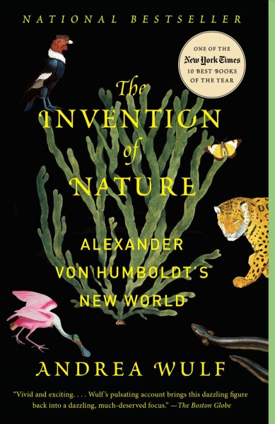 The invention of nature : Alexander von Humboldt's new world / Andrea Wulf.