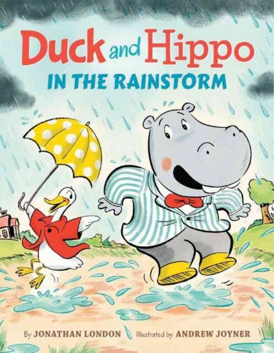 Duck and Hippo in the rainstorm / by Jonathan London ; illustrated by Andrew Joyner.