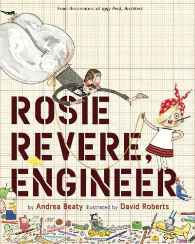 Rosie Revere, engineer / by Andrea Beaty ; illustrated by David Roberts.