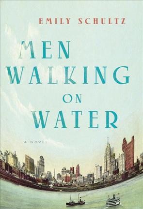 Men walking on water / Emily Schultz.