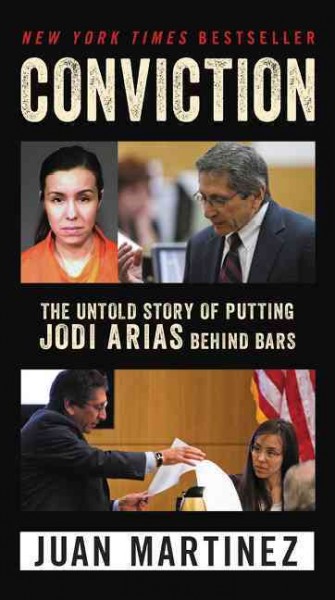 Conviction : the untold story of putting Jodi Arias behind bars / Juan Martinez.